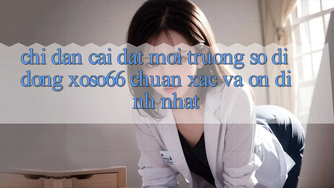 Chỉ dẫn Cài đặt Môi trường số di động Xoso66 Chuẩn Xác Và Ổn định Nhất