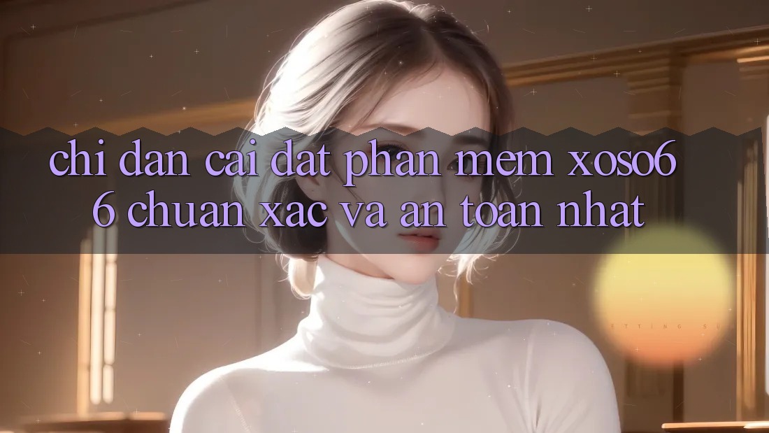 Chỉ dẫn Cài đặt Phần mềm Xoso66 Chuẩn Xác Và An Toàn Nhất