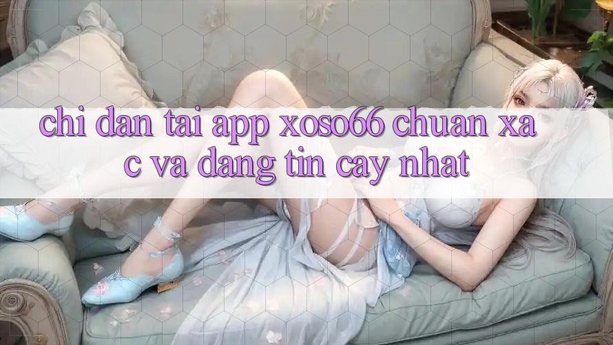 Chỉ dẫn Tải App Xoso66 Chuẩn Xác Và Đáng tin cậy Nhất Chỉ dẫn Tải App Xoso66 Chuẩn Xác Và Đáng tin cậy Nhất