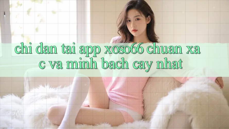 Chỉ dẫn Tải App Xoso66 Chuẩn Xác Và Minh bạch cậy Nhất Chỉ dẫn Tải App Xoso66 Chuẩn Xác Và Minh bạch cậy Nhất