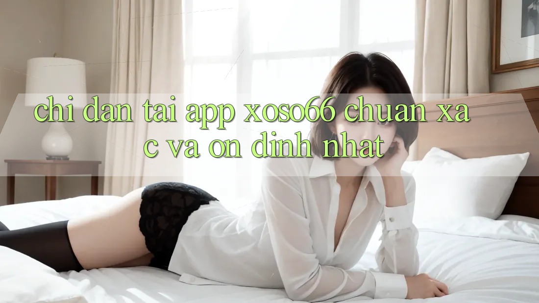 Chỉ dẫn Tải App Xoso66 Chuẩn Xác Và Ổn định Nhất Chỉ dẫn Tải App Xoso66 Chuẩn Xác Và Ổn định Nhất