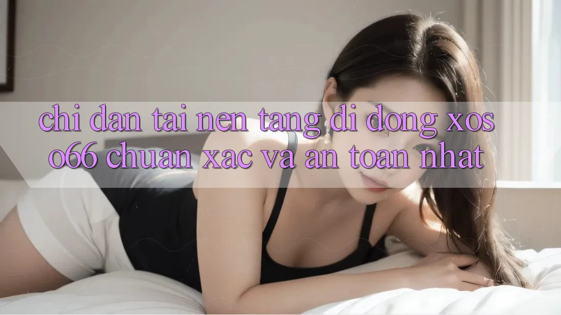 Chỉ dẫn Tải Nền tảng di động Xoso66 Chuẩn Xác Và An Toàn Nhất