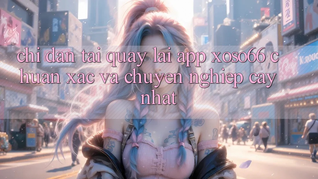 Chỉ dẫn Tải quay lại App Xoso66 Chuẩn Xác Và Chuyên nghiệp cậy Nhất
