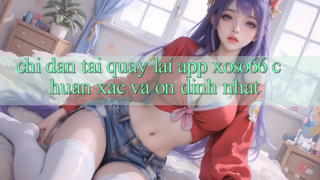 Chỉ dẫn Tải quay lại App Xoso66 Chuẩn Xác Và Ổn định Nhất