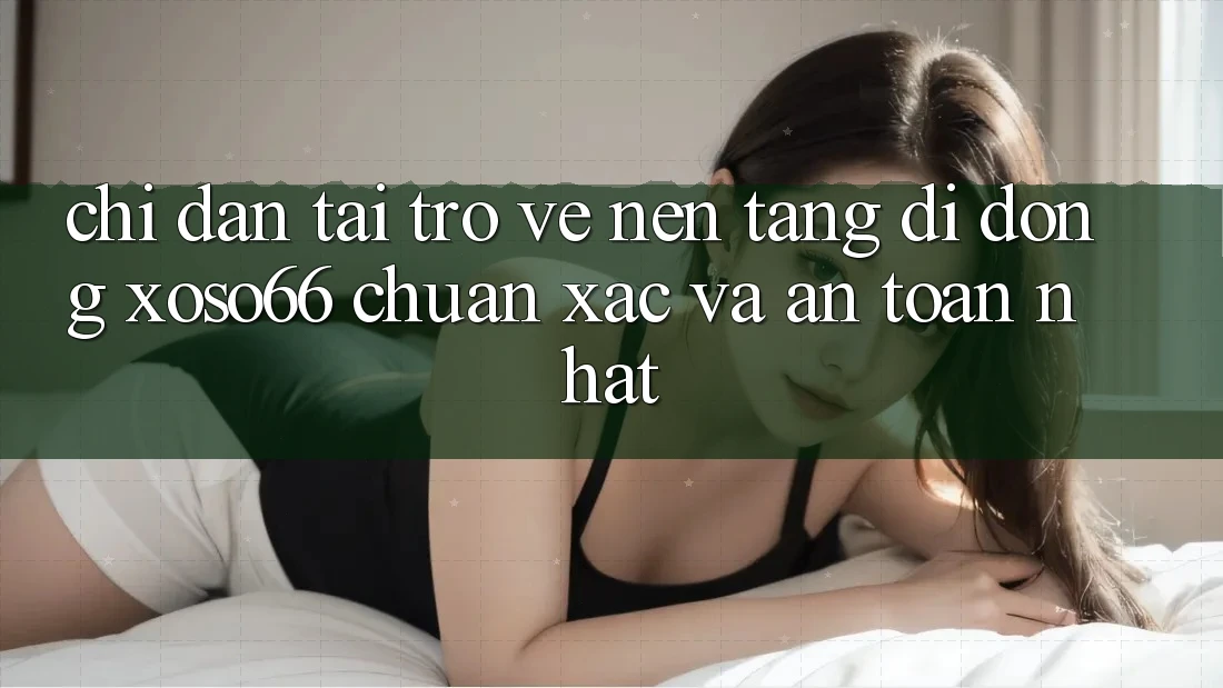 Chỉ dẫn Tải trở về Nền tảng di động Xoso66 Chuẩn Xác Và An Toàn Nhất