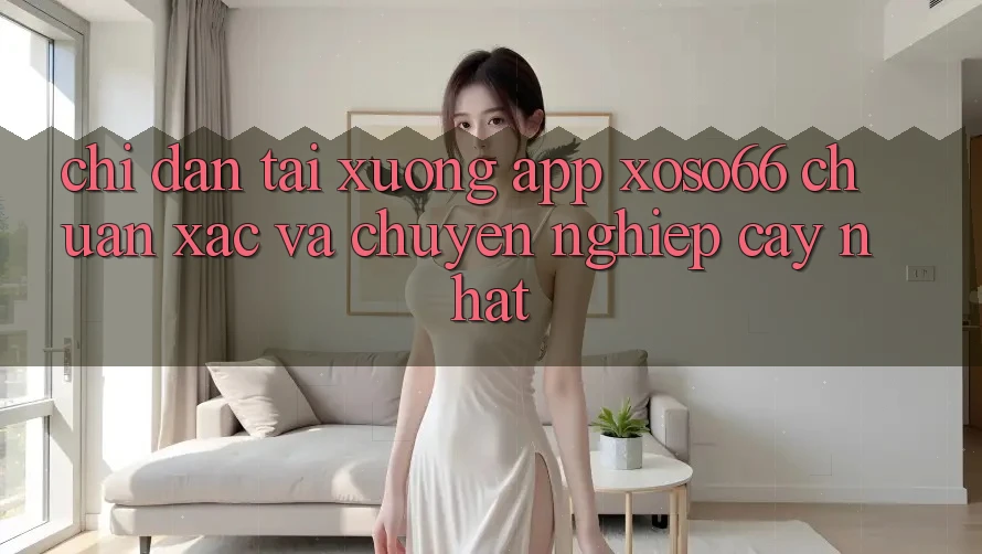 Chỉ dẫn Tải xuống App Xoso66 Chuẩn Xác Và Chuyên nghiệp cậy Nhất