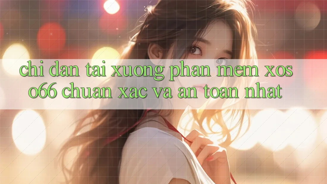 Chỉ dẫn Tải xuống Phần mềm Xoso66 Chuẩn Xác Và An Toàn Nhất