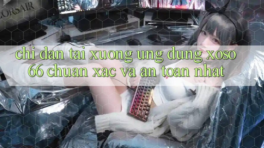 Chỉ dẫn Tải xuống Ứng dụng Xoso66 Chuẩn Xác Và An Toàn Nhất