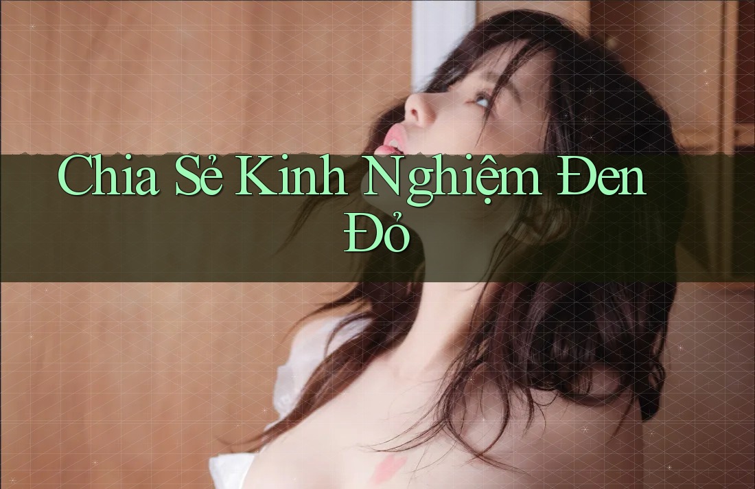 Chia Sẻ Kinh Nghiệm Đen Đỏ