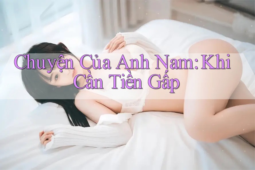 Chuyện Của Anh Nam: Khi Cần Tiền Gấp