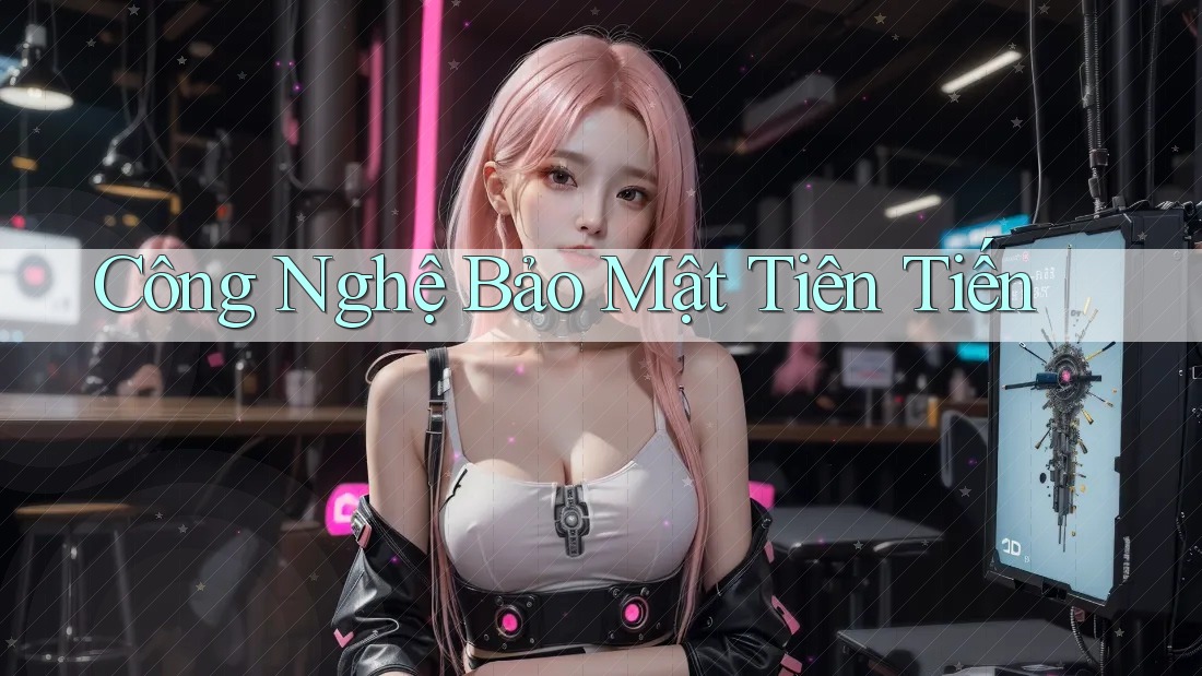 Công nghệ bảo mật tiên tiến