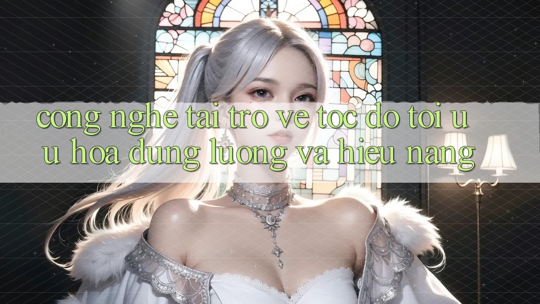 Công Nghệ “Tải trở về Tốc độ” - Tối Ưu Hóa Dung Lượng Và Hiệu Năng Công Nghệ “Tải trở về Tốc độ” - Tối Ưu Hóa Dung Lượng Và Hiệu Năng