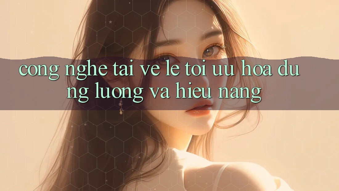 Công Nghệ “Tải về Lẹ” - Tối Ưu Hóa Dung Lượng Và Hiệu Năng Công Nghệ “Tải về Lẹ” - Tối Ưu Hóa Dung Lượng Và Hiệu Năng
