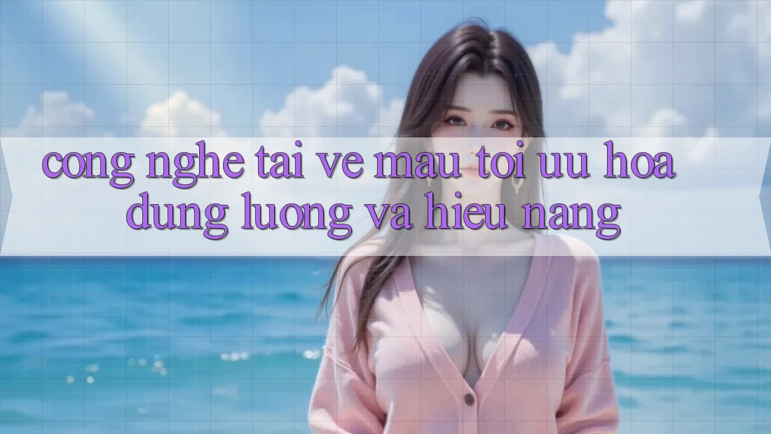 Công Nghệ “Tải về Mau” - Tối Ưu Hóa Dung Lượng Và Hiệu Năng Công Nghệ “Tải về Mau” - Tối Ưu Hóa Dung Lượng Và Hiệu Năng