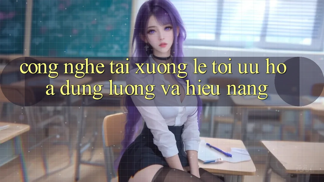 Công Nghệ “Tải xuống Lẹ” - Tối Ưu Hóa Dung Lượng Và Hiệu Năng Công Nghệ “Tải xuống Lẹ” - Tối Ưu Hóa Dung Lượng Và Hiệu Năng