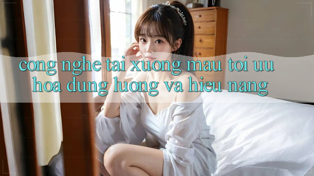 Công Nghệ “Tải xuống Mau” - Tối Ưu Hóa Dung Lượng Và Hiệu Năng Công Nghệ “Tải xuống Mau” - Tối Ưu Hóa Dung Lượng Và Hiệu Năng