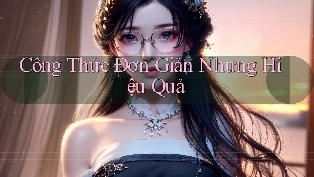 Công Thức Đơn Giản Nhưng Hiệu Quả