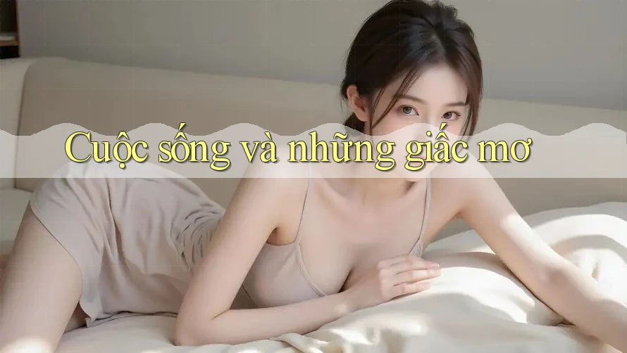 Cuộc sống và những giấc mơ Cuộc sống và những giấc mơ
