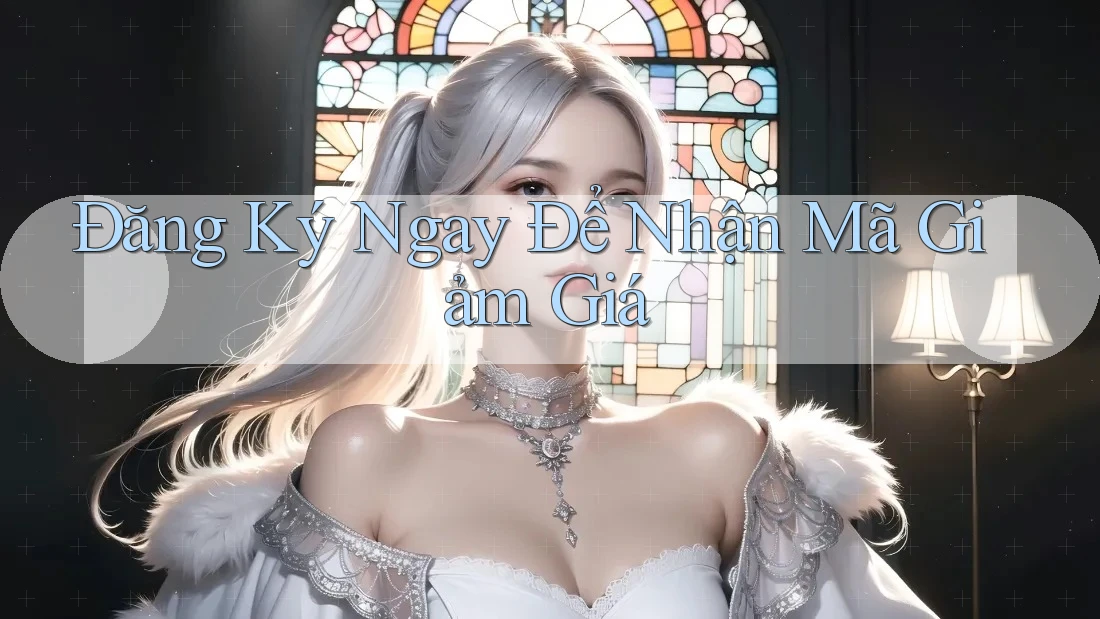 Đăng Ký Ngay Để Nhận Mã Giảm Giá Đăng Ký Ngay Để Nhận Mã Giảm Giá