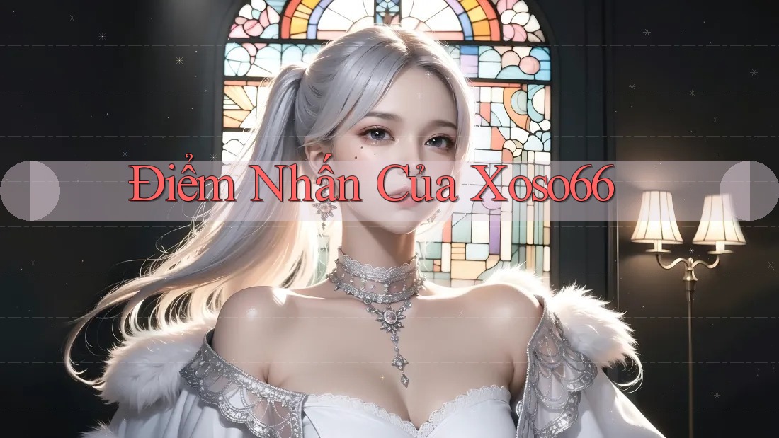Điểm Nhấn Của Xoso66 Điểm Nhấn Của Xoso66