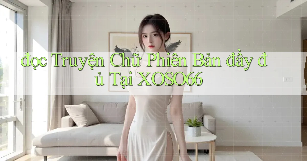 đọc truyện chữ phiên bản đầy đủ tại xoso66