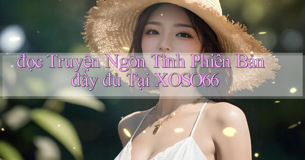 đọc truyện ngôn tình phiên bản đầy đủ tại xoso66