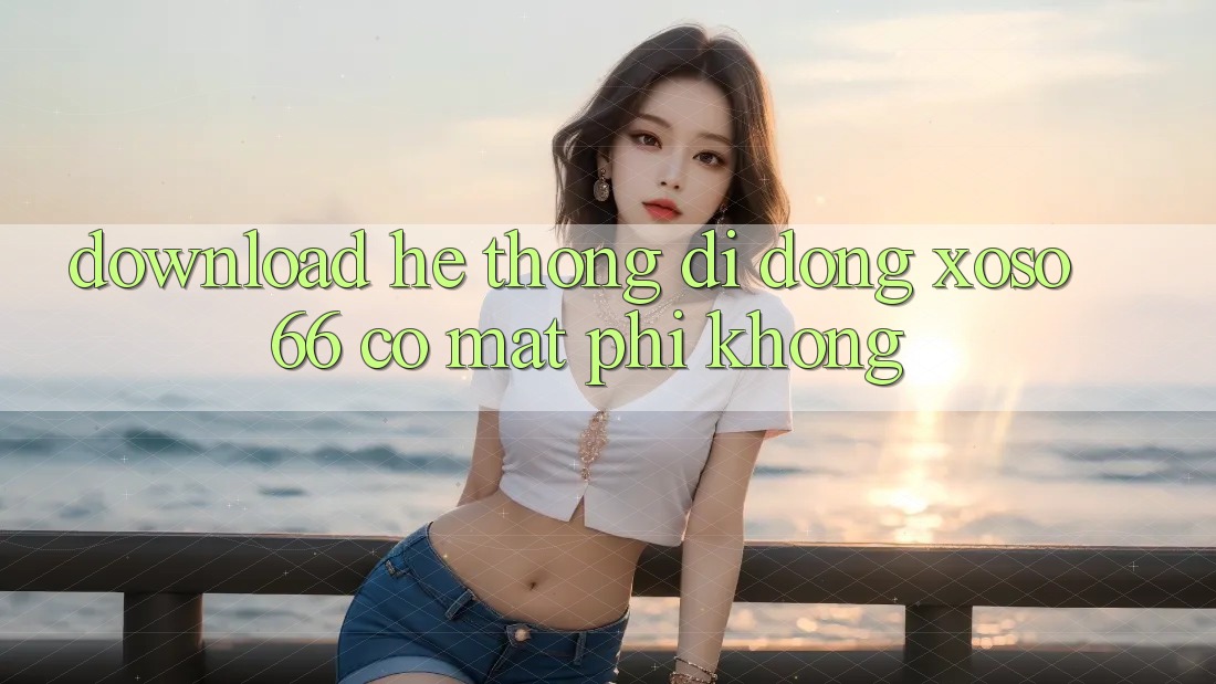 Download hệ thống di động xoso66 có mất phí không? Download hệ thống di động xoso66 có mất phí không?