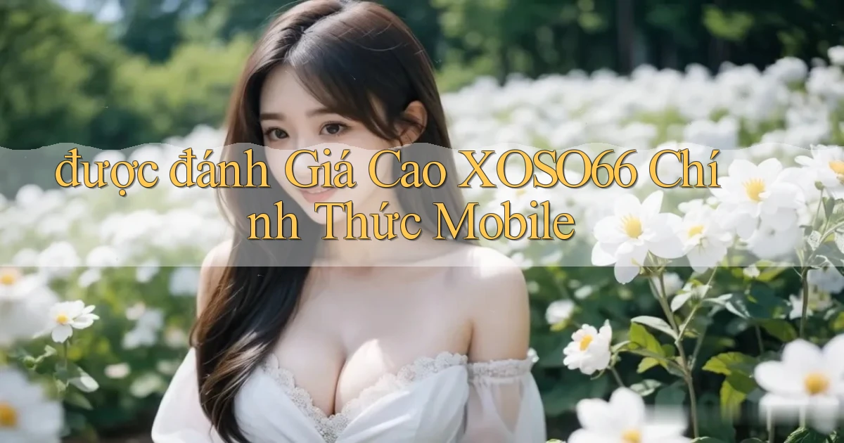 được đánh giá cao xoso66 chính thức mobile