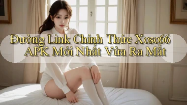 đường link chính thức xoso66 apk mới nhất vừa ra mắt