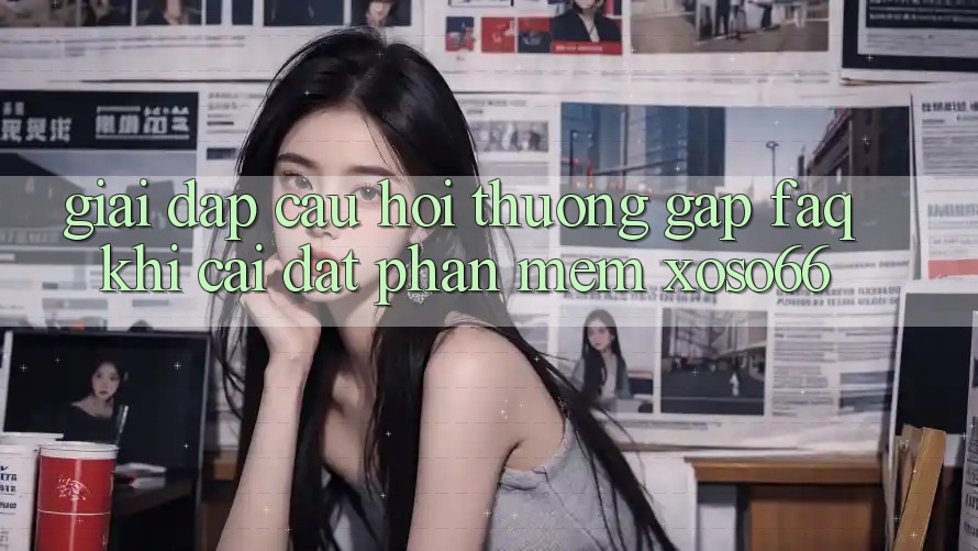 Giải Đáp Câu Hỏi Thường Gặp (FAQ) Khi Cài đặt Phần mềm Xoso66 Giải Đáp Câu Hỏi Thường Gặp (FAQ) Khi Cài đặt Phần mềm Xoso66