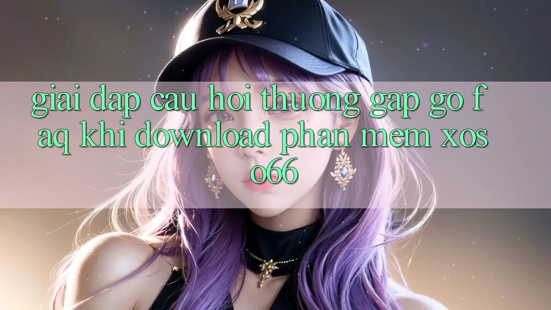 Giải Đáp Câu Hỏi Thường Gặp gỡ (FAQ) Khi Download Phần mềm Xoso66 Giải Đáp Câu Hỏi Thường Gặp gỡ (FAQ) Khi Download Phần mềm Xoso66