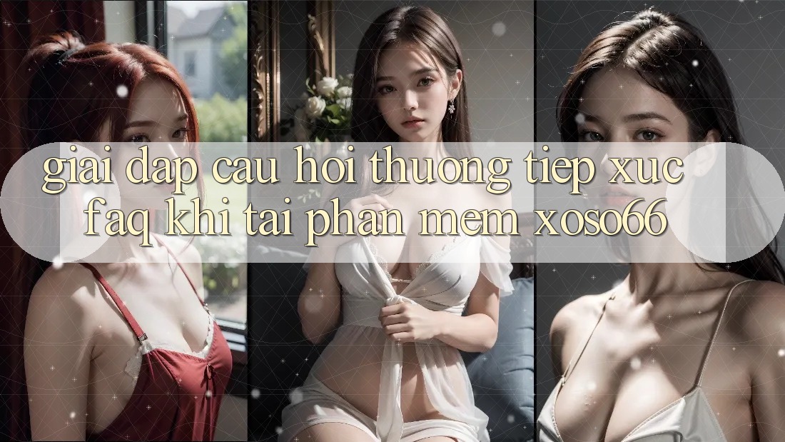 Giải Đáp Câu Hỏi Thường Tiếp xúc (FAQ) Khi Tải Phần mềm Xoso66 Giải Đáp Câu Hỏi Thường Tiếp xúc (FAQ) Khi Tải Phần mềm Xoso66