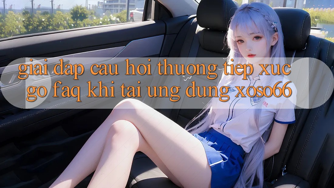 Giải Đáp Câu Hỏi Thường Tiếp xúc gỡ (FAQ) Khi Tải Ứng Dụng Xoso66 Giải Đáp Câu Hỏi Thường Tiếp xúc gỡ (FAQ) Khi Tải Ứng Dụng Xoso66