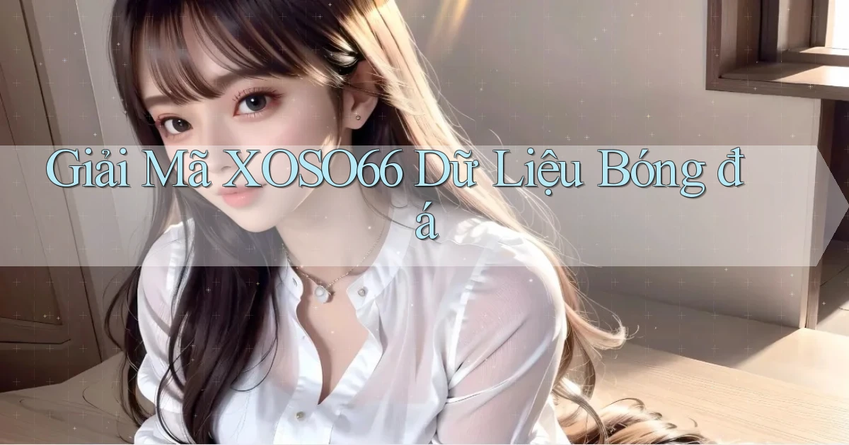 giải mã xoso66 dữ liệu bóng đá