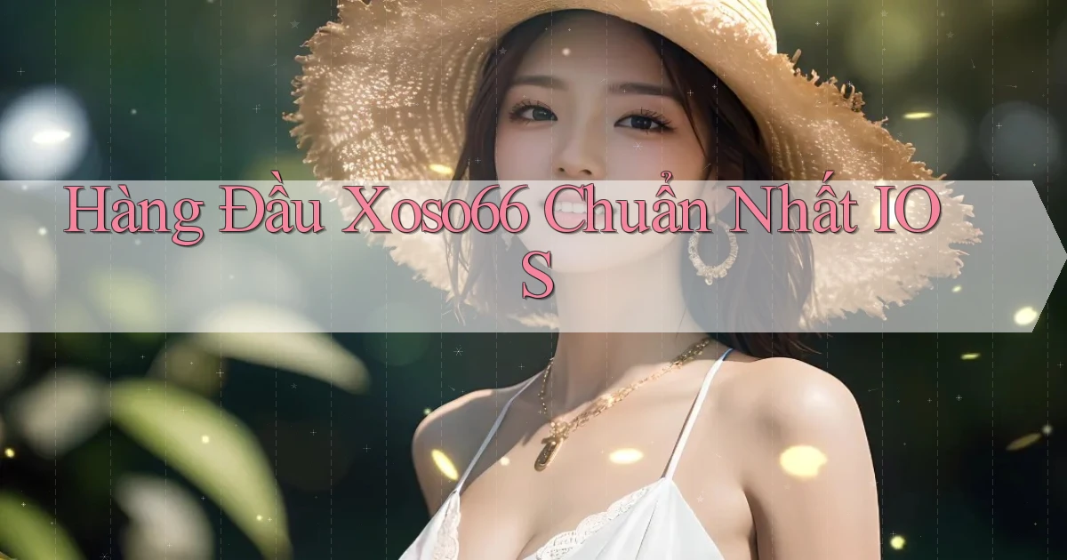 hàng đầu xoso66 chuẩn nhất ios