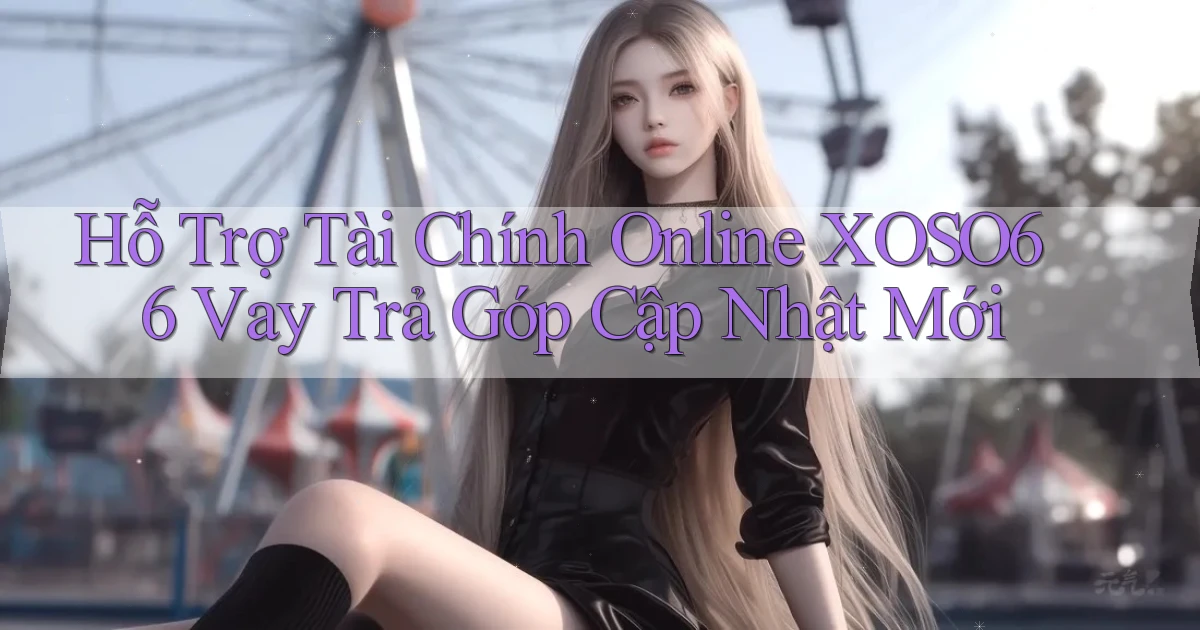hỗ trợ tài chính online xoso66 vay trả góp cập nhật mới