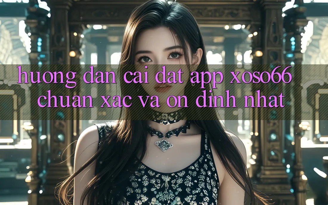 Hướng Dẫn Cài đặt App Xoso66 Chuẩn Xác Và Ổn định Nhất Hướng Dẫn Cài đặt App Xoso66 Chuẩn Xác Và Ổn định Nhất