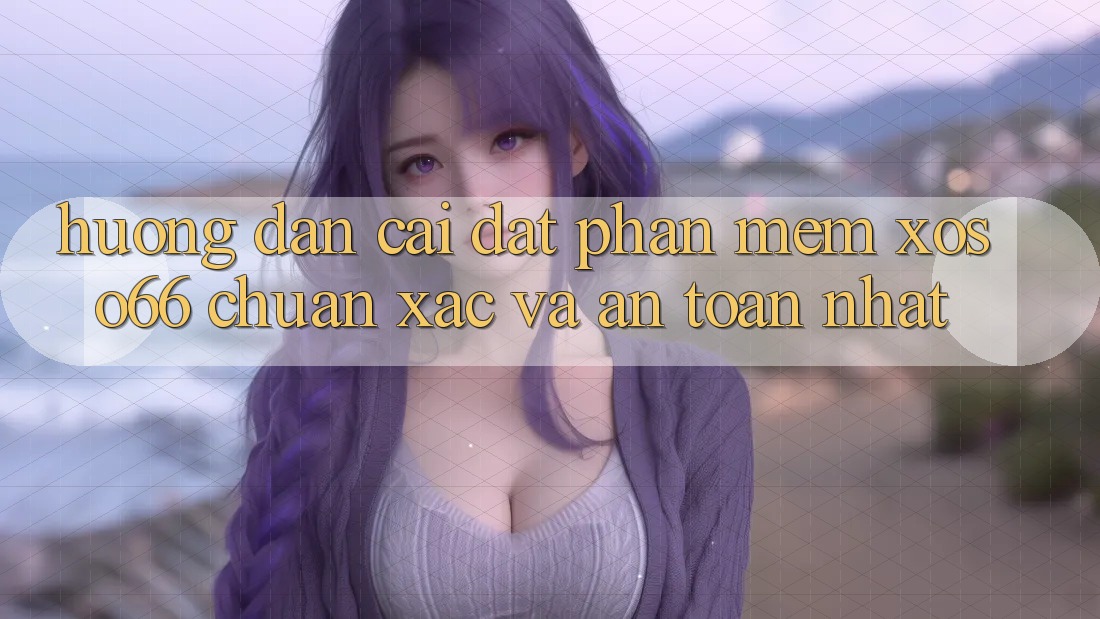 Hướng Dẫn Cài đặt Phần mềm Xoso66 Chuẩn Xác Và An Toàn Nhất Hướng Dẫn Cài đặt Phần mềm Xoso66 Chuẩn Xác Và An Toàn Nhất