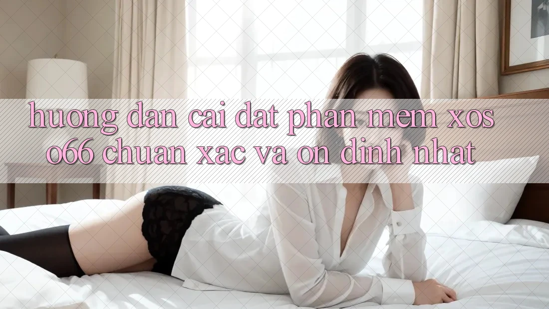 Hướng Dẫn Cài đặt Phần mềm Xoso66 Chuẩn Xác Và Ổn định Nhất