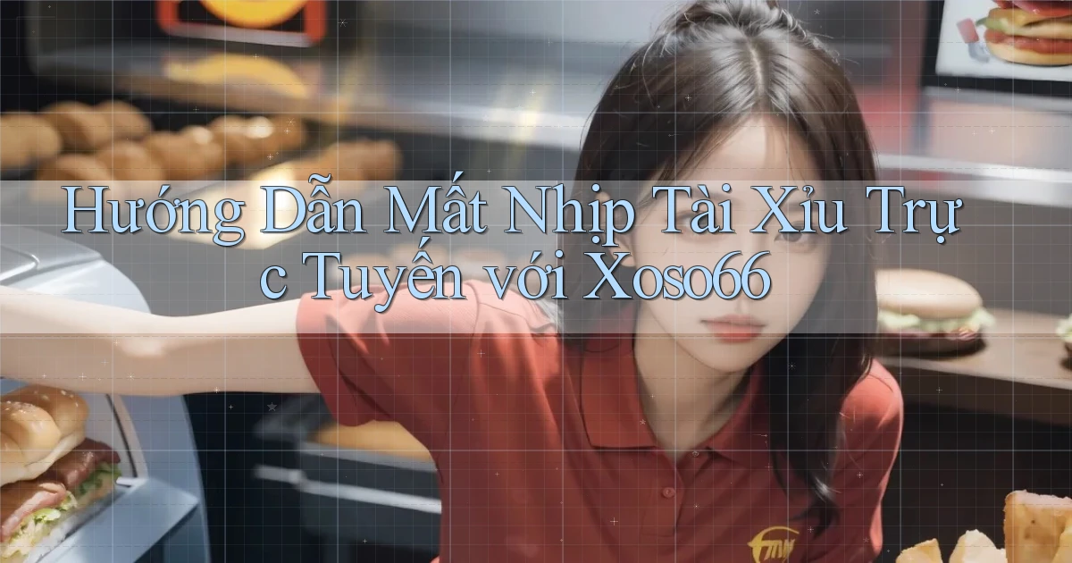 hướng dẫn mất nhịp tài xỉu trực tuyến với xoso66