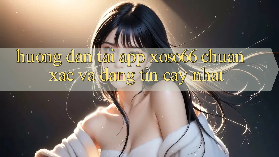 Hướng dẫn Tải App Xoso66 Chuẩn Xác Và Đáng tin cậy Nhất Hướng dẫn Tải App Xoso66 Chuẩn Xác Và Đáng tin cậy Nhất