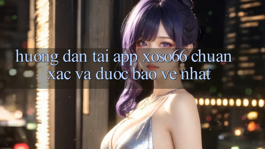 Hướng dẫn Tải App Xoso66 Chuẩn Xác Và Được bảo vệ Nhất Hướng dẫn Tải App Xoso66 Chuẩn Xác Và Được bảo vệ Nhất