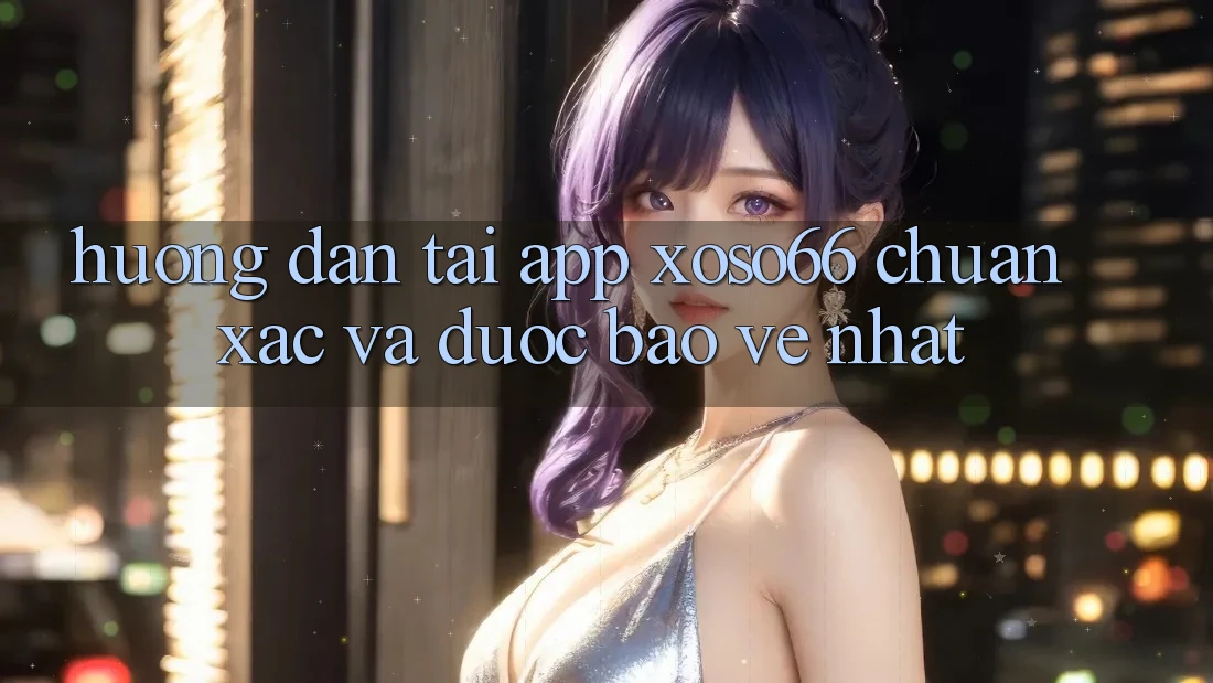 Hướng Dẫn Tải App Xoso66 Chuẩn Xác Và Được bảo vệ Nhất Hướng Dẫn Tải App Xoso66 Chuẩn Xác Và Được bảo vệ Nhất