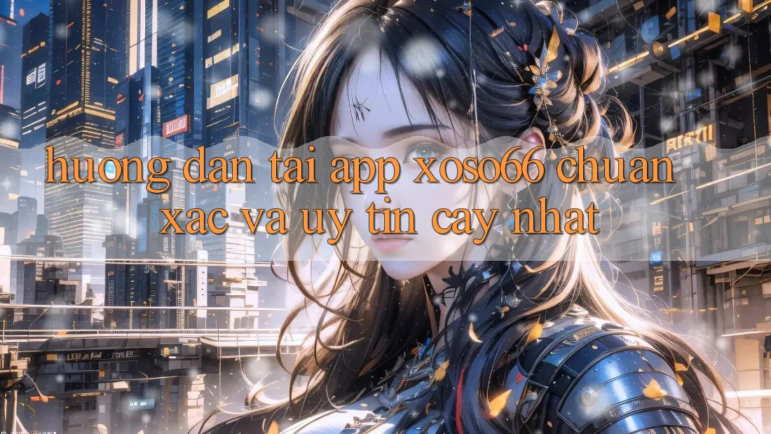 Hướng Dẫn Tải App Xoso66 Chuẩn Xác Và Uy tín cậy Nhất Hướng Dẫn Tải App Xoso66 Chuẩn Xác Và Uy tín cậy Nhất