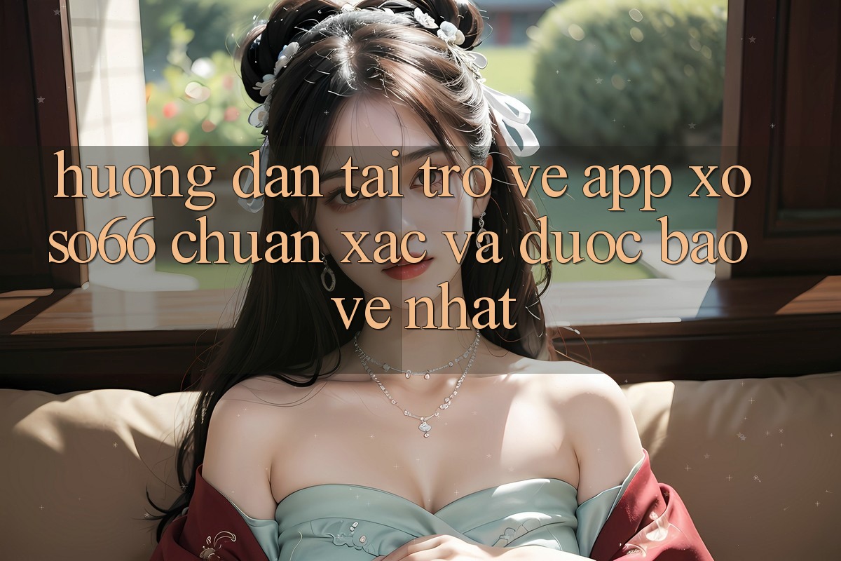 Hướng Dẫn Tải trở về App Xoso66 Chuẩn Xác Và Được bảo vệ Nhất Hướng Dẫn Tải trở về App Xoso66 Chuẩn Xác Và Được bảo vệ Nhất