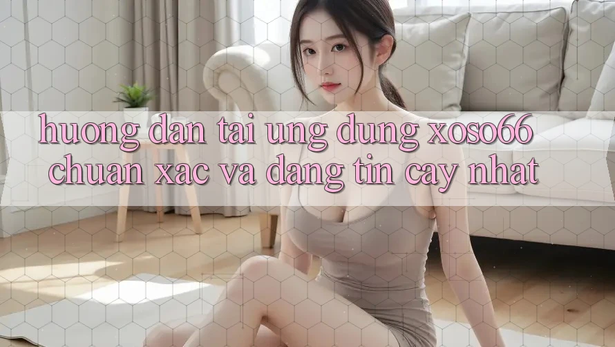 Hướng Dẫn Tải Ứng dụng Xoso66 Chuẩn Xác Và Đáng tin cậy Nhất Hướng Dẫn Tải Ứng dụng Xoso66 Chuẩn Xác Và Đáng tin cậy Nhất