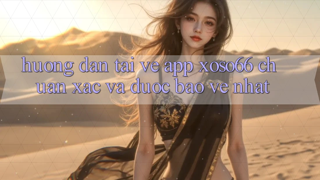 Hướng Dẫn Tải về App Xoso66 Chuẩn Xác Và Được bảo vệ Nhất