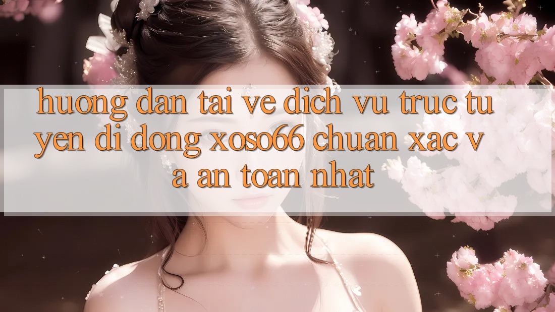 Hướng dẫn Tải về Dịch vụ trực tuyến di động Xoso66 Chuẩn Xác Và An Toàn Nhất Hướng dẫn Tải về Dịch vụ trực tuyến di động Xoso66 Chuẩn Xác Và An Toàn Nhất