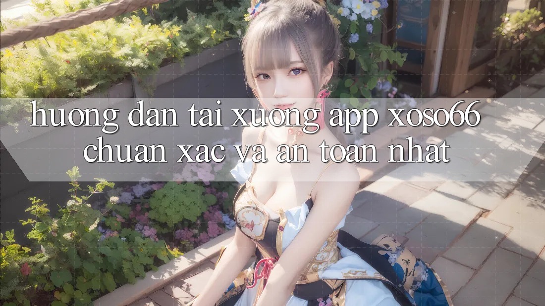 Hướng Dẫn Tải xuống App Xoso66 Chuẩn Xác Và An Toàn Nhất Hướng Dẫn Tải xuống App Xoso66 Chuẩn Xác Và An Toàn Nhất