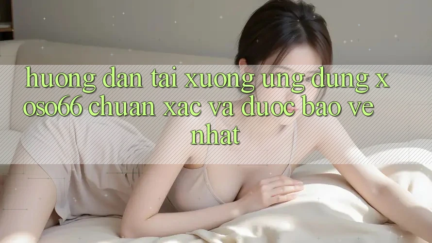 Hướng Dẫn Tải xuống Ứng dụng Xoso66 Chuẩn Xác Và Được bảo vệ Nhất Hướng Dẫn Tải xuống Ứng dụng Xoso66 Chuẩn Xác Và Được bảo vệ Nhất